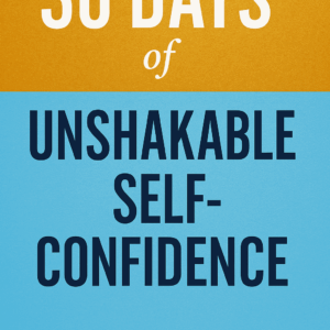 30 Days Of Unshakable Self-Confidence